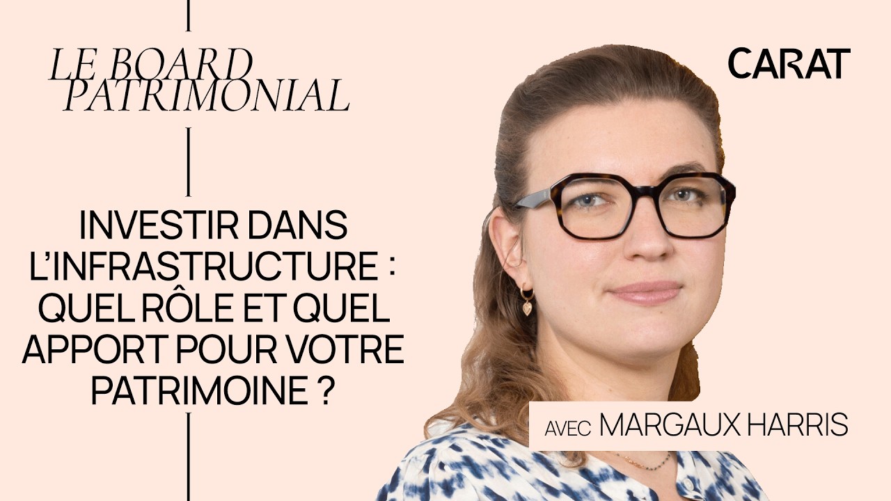 Investir dans l'infrastructure : quel rôle et quel apport pour votre patrimoine ? - Margaux Harris